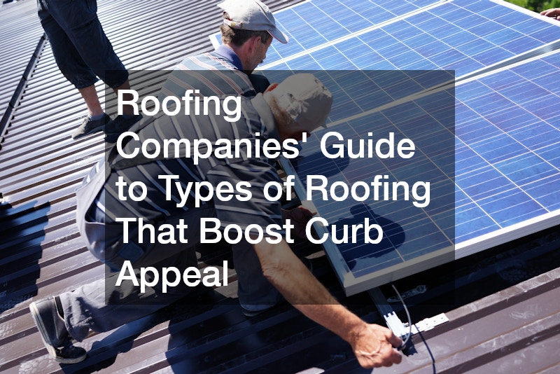 Roofing Companies’ Guide to Types of Roofing That Boost Curb Appeal