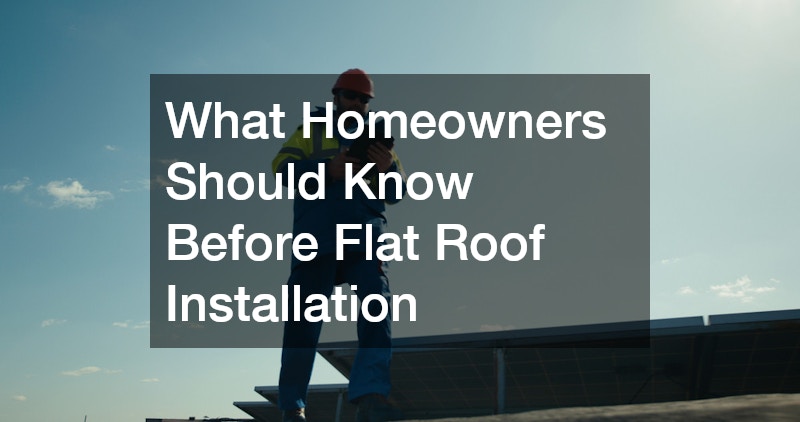 What Homeowners Should Know Before Flat Roof Installation
