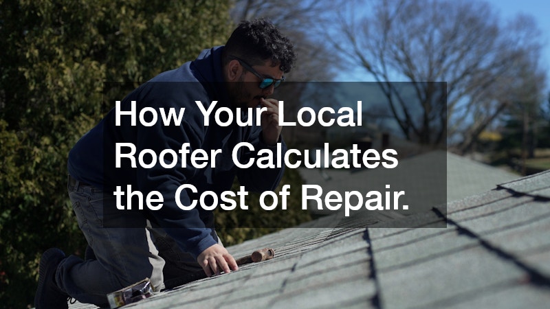How Your Local Roofer Calculates the Cost of Repair.