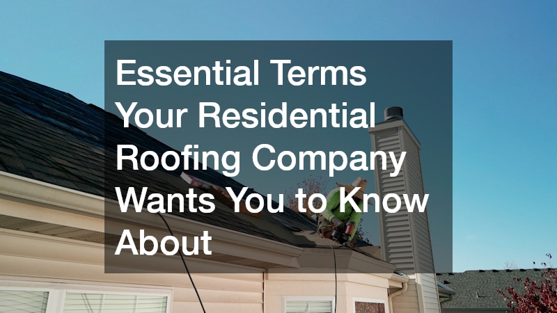 Essential Terms Your Residential Roofing Company Wants You to Know About