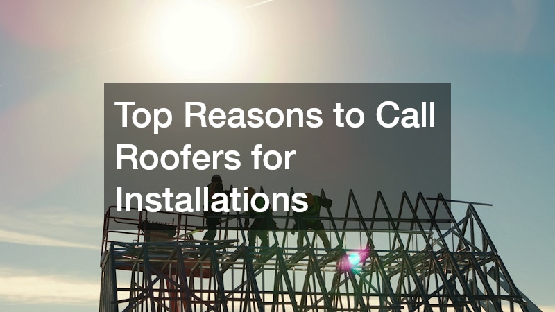 Top Reasons to Call Roofers for Installations