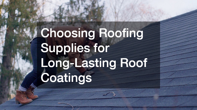 Choosing Roofing Supplies for Long-Lasting Roof Coatings