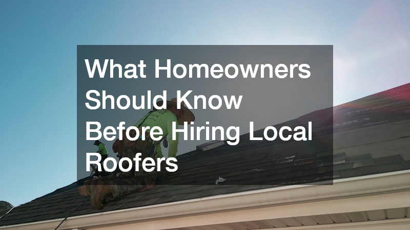 What Homeowners Should Know Before Hiring Local Roofers