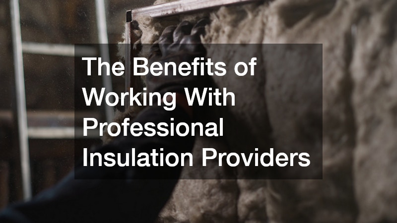 The Benefits of Working With Professional Insulation Providers