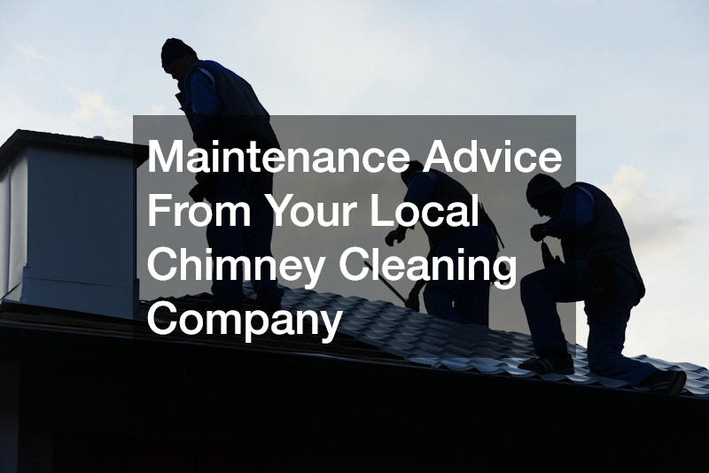 Maintenance Advice From Your Local Chimney Cleaning Company